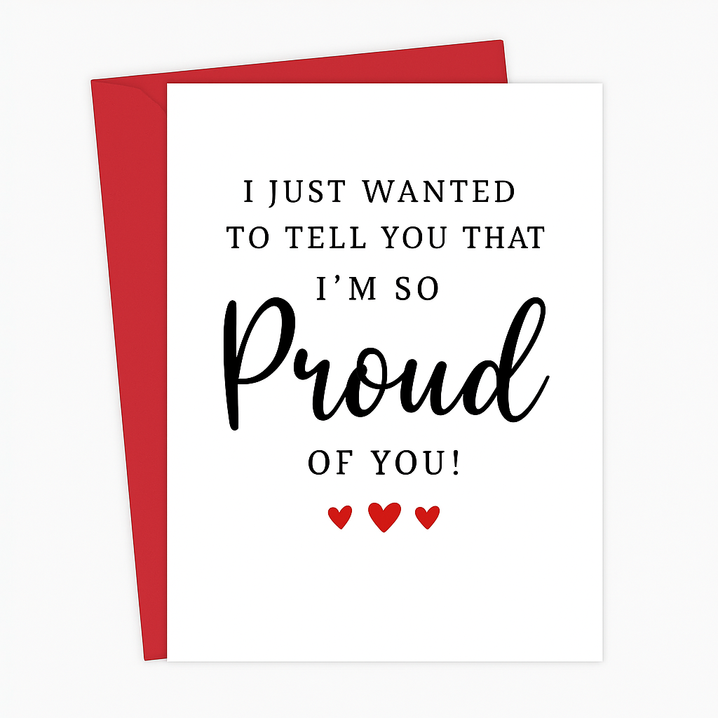 A white greeting card placed on top of a red envelope, set against a clean white background. The card features a mix of serif and cursive fonts with the message: "I JUST WANTED TO TELL YOU THAT I'M SO Proud OF YOU!" followed by three small red heart icons underneath.