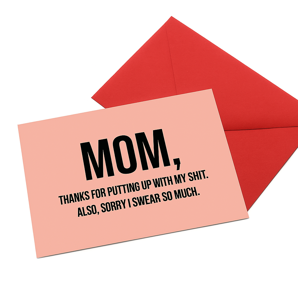 A humorous Mother's Day card with bold black text on a soft pink background that reads, "MOM, Thanks for putting up with my shit. Also, sorry I swear so much." The card is paired with a red envelope, both displayed against a plain white background.