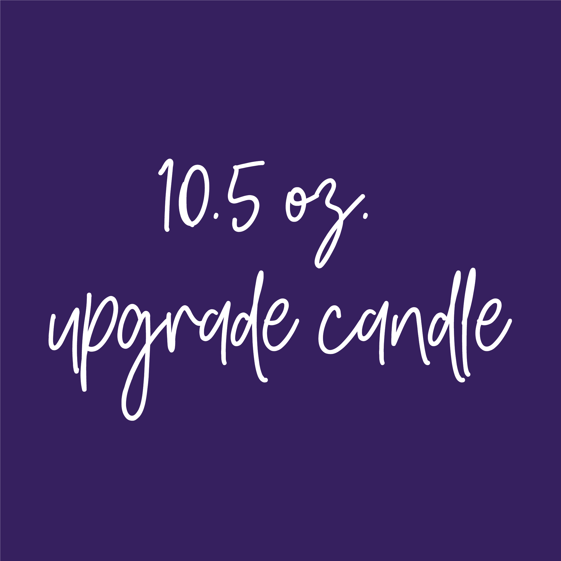 Re-order 10.5 oz. upgrade candle